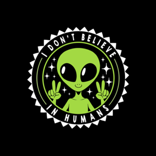 I Don’t Believe in Humans Funny Alien