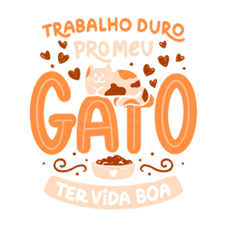 Trabalho Duro Pro Meu Gato Ter Vida Boa