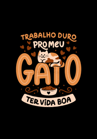 Trabalho Duro Pro Meu Gato Ter Vida Boa