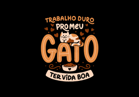 Trabalho Duro Pro Meu Gato Ter Vida Boa