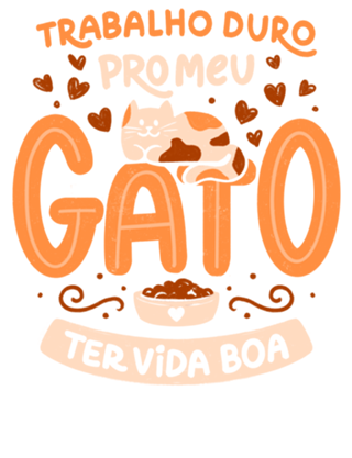 Trabalho Duro Pro Meu Gato Ter Vida Boa