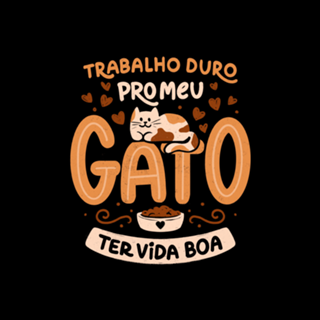 Trabalho Duro Pro Meu Gato Ter Vida Boa