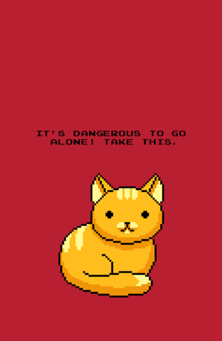 ITS DANGEROUS TO GO ALONE Take This Cat