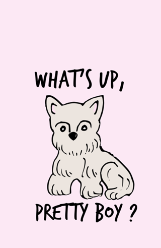 What's up, pretty boy?