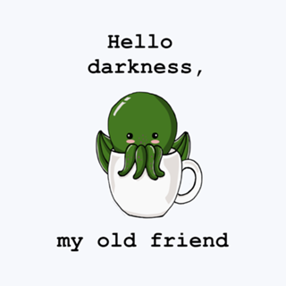 Hello darkness, my old friend