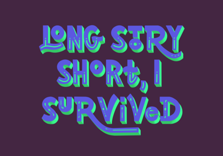 Long story short, I survived