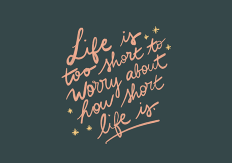 Life is too short