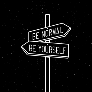 Be normal / be yourself