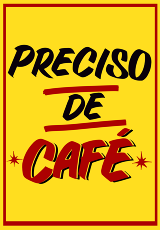 Preciso de CAFÉ!!!