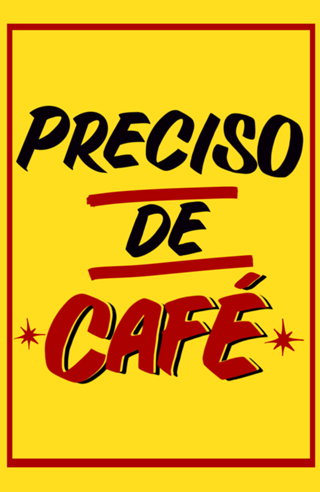 Preciso de CAFÉ!!!