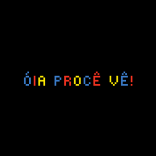 Óia procê vê!