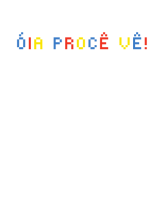 Óia procê vê!
