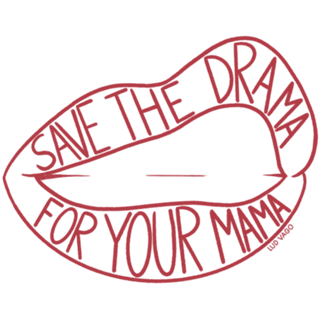 SAVE THE DRAMA FOR YOUR MAMA
