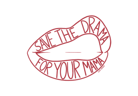 SAVE THE DRAMA FOR YOUR MAMA