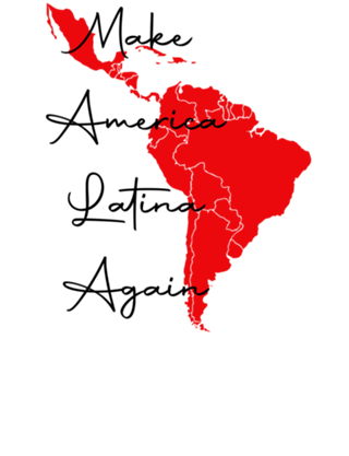 Make America Latina Again