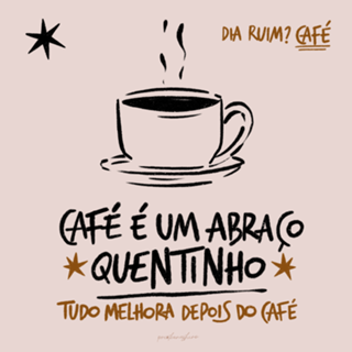 Café é um abraço quentinho