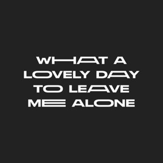 Leave me alone