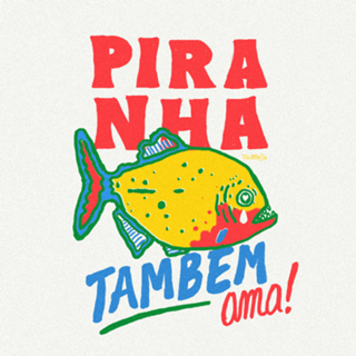 Piranha também ama
