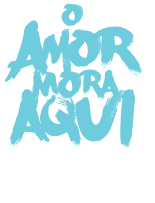 O AMOR MORA AQUI