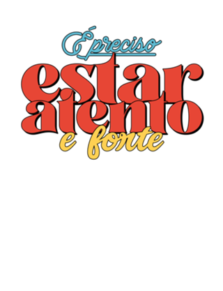 É preciso estar atento e forte