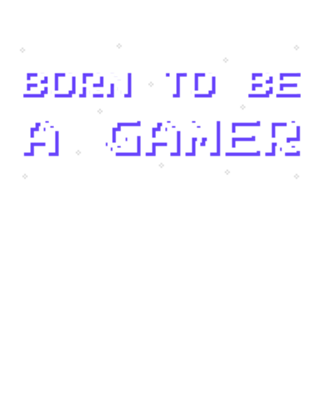 Born to be a Gamer