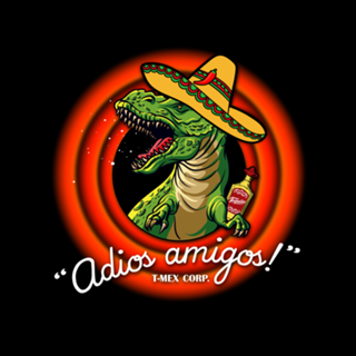 Adios Amigos T-Mex corporation