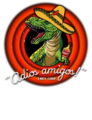 Adios Amigos T-Mex corporation