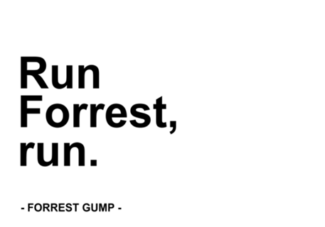 "Run Forrest, run."
