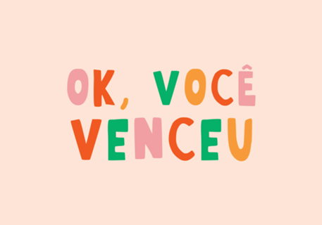 Ok, você venceu...