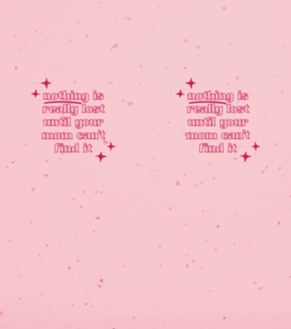 Nothing is really lost until your mom...