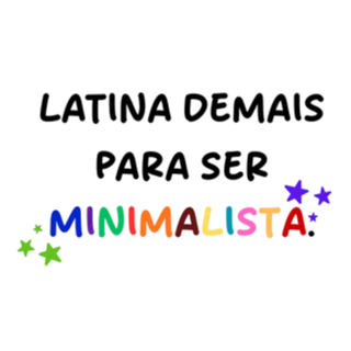 Latina demais para ser minimalista