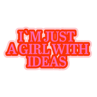 I`m just a girl with ideas
