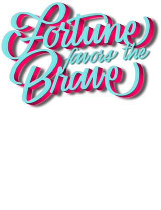 Fortune Favors The Brave
