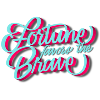 Fortune Favors The Brave