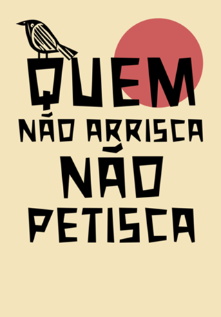 Quem nao arrisca nao petisca
