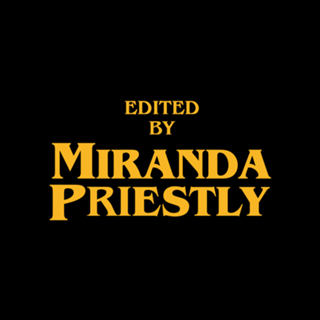 Edited by Miranda Priestly