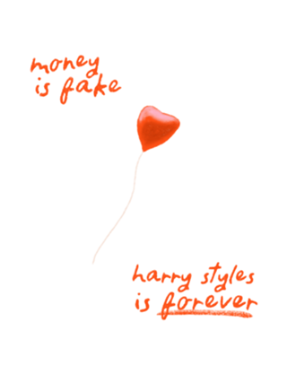 Money is fake, Harry Styles is forever