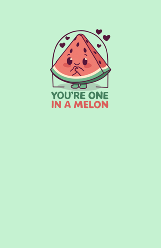 You are One in a Melon