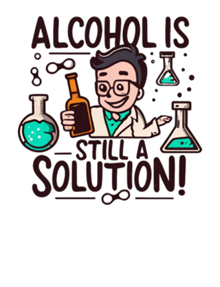 Alcohol is still a solution!