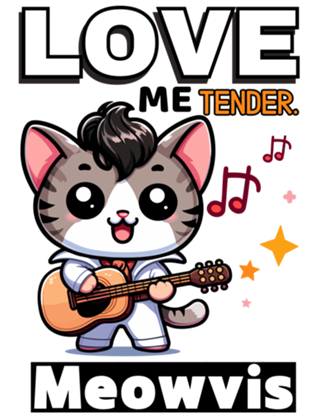 Love me tender. Meowvis. Purrsley