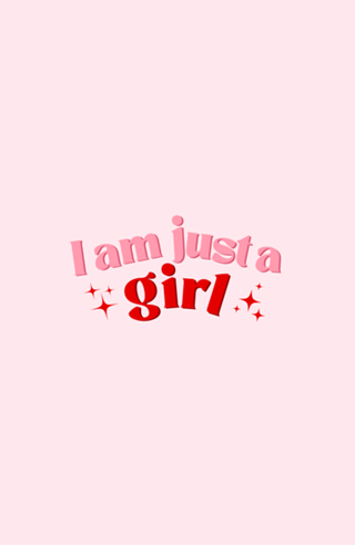 I am just a girl