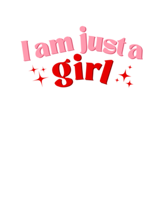 I am just a girl