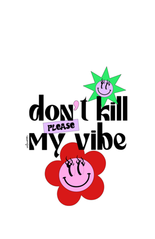 Don't kill my vibe