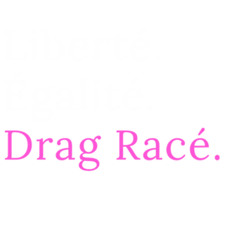 Liberté. Égalité. Drag Racé. (fundo preto)