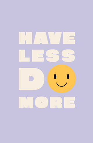 Have less do more