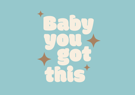 Baby you got this