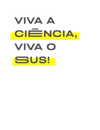 Viva a ciência, viva o sus!