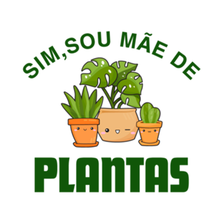 Sim, sou mãe de plantas