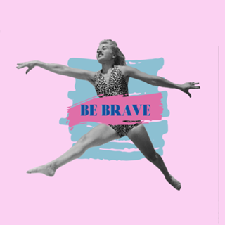 BE BRAVE