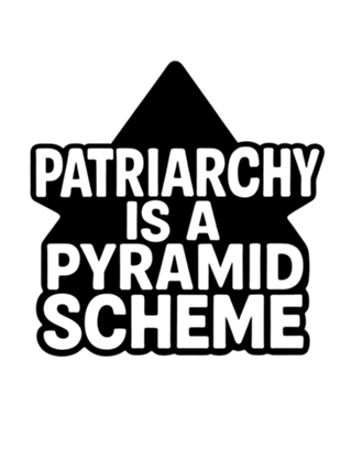 O Patriarcado é um Esquema de Pirâmide: Feminista